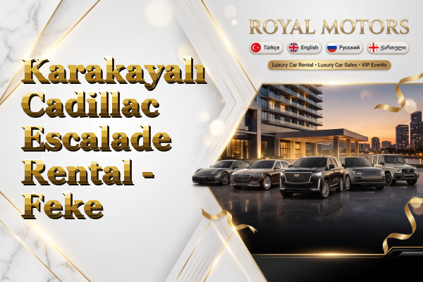 Karakayalı Cadillac Escalade Rental - Feke