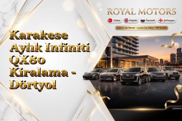 Karakese Aylık Infiniti QX80 Kiralama - Dörtyol