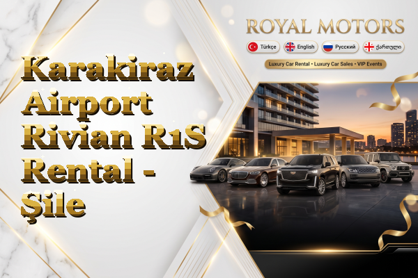 Karakiraz Airport Rivian R1S Rental - Şile