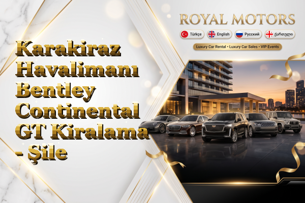 Karakiraz Havalimanı Bentley Continental GT Kiralama - Şile