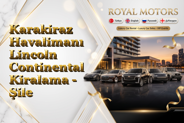 Karakiraz Havalimanı Lincoln Continental Kiralama - Şile