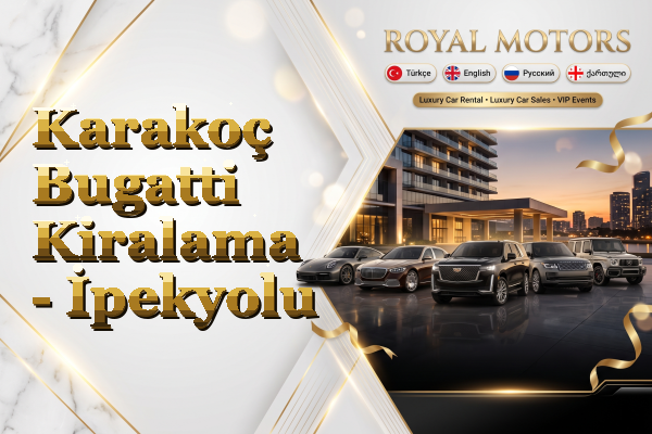 Karakoç Bugatti Kiralama - İpekyolu