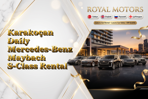 Karakoçan Daily Mercedes-Benz Maybach S-Class Rental