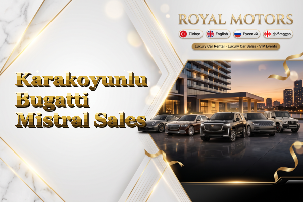 Karakoyunlu Bugatti Mistral Sales