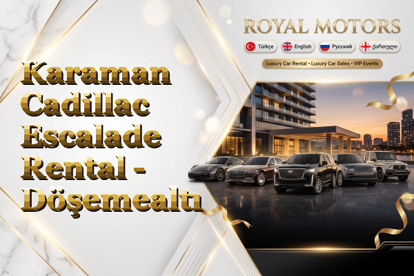 Karaman Cadillac Escalade Rental - Döşemealtı