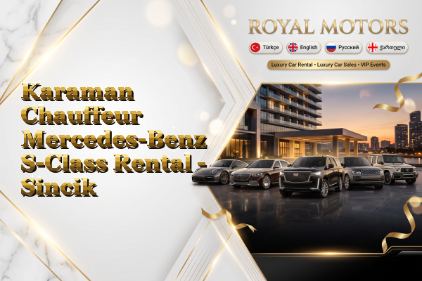 Karaman Chauffeur Mercedes-Benz S-Class Rental - Sincik