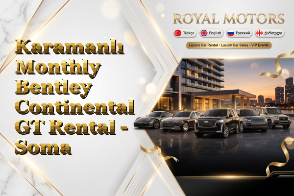 Karamanlı Monthly Bentley Continental GT Rental - Soma