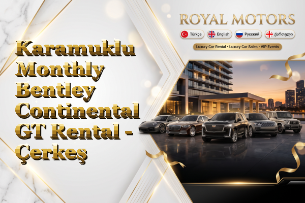 Karamuklu Monthly Bentley Continental GT Rental - Çerkeş