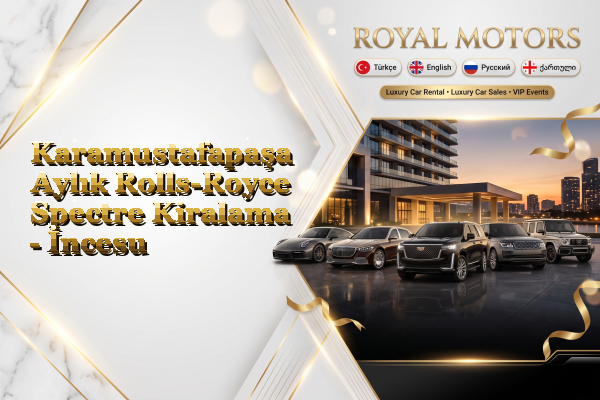 Karamustafapaşa Aylık Rolls-Royce Spectre Kiralama - İncesu
