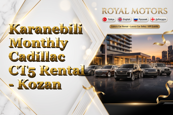 Karanebili Monthly Cadillac CT5 Rental - Kozan