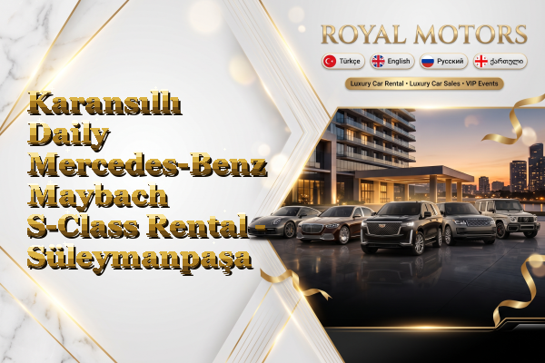 Karansıllı Daily Mercedes-Benz Maybach S-Class Rental - Süleymanpaşa