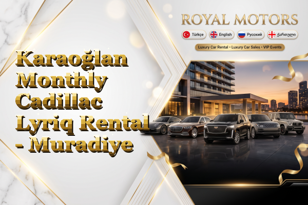 Karaoğlan Monthly Cadillac Lyriq Rental - Muradiye