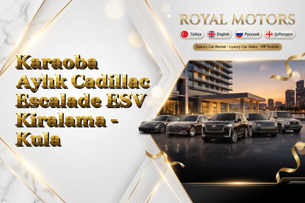 Karaoba Aylık Cadillac Escalade ESV Kiralama - Kula