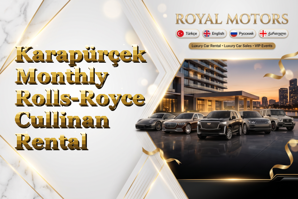 Karapürçek Monthly Rolls-Royce Cullinan Rental