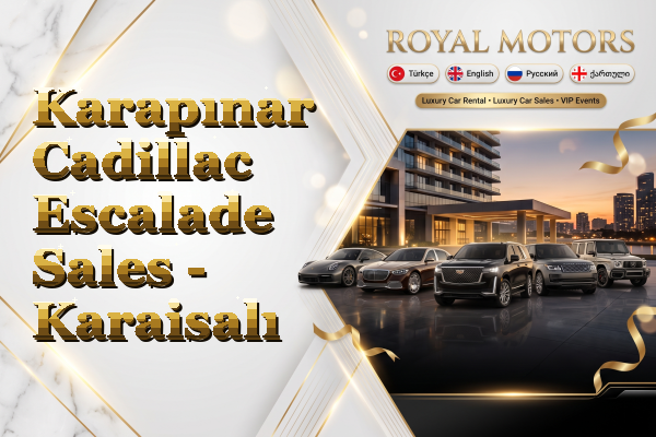 Karapınar Cadillac Escalade Sales - Karaisalı