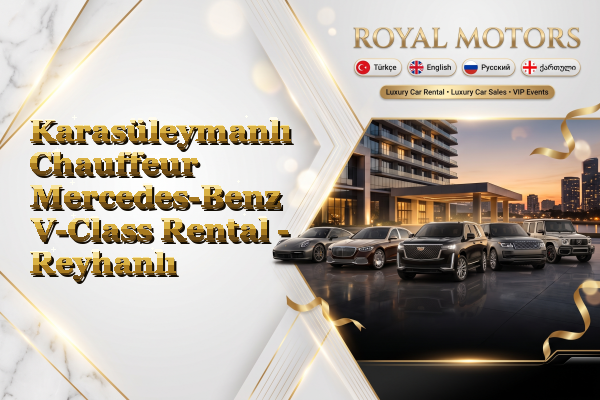 Karasüleymanlı Chauffeur Mercedes-Benz V-Class Rental - Reyhanlı