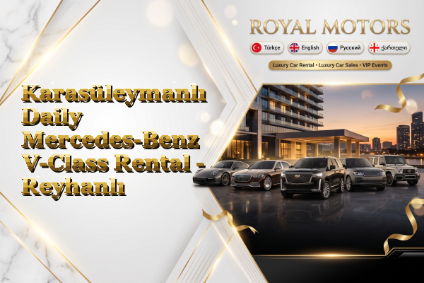 Karasüleymanlı Daily Mercedes-Benz V-Class Rental - Reyhanlı