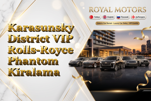 Karasunsky District VIP Rolls-Royce Phantom Kiralama
