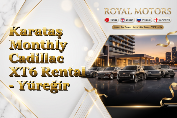 Karataş Monthly Cadillac XT6 Rental - Yüreğir