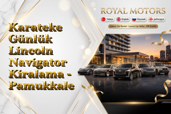 Karateke Günlük Lincoln Navigator Kiralama - Pamukkale