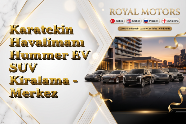 Karatekin Havalimanı Hummer EV SUV Kiralama - Merkez