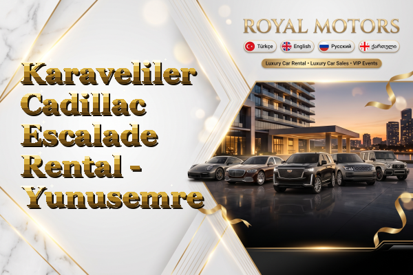 Karaveliler Cadillac Escalade Rental - Yunusemre