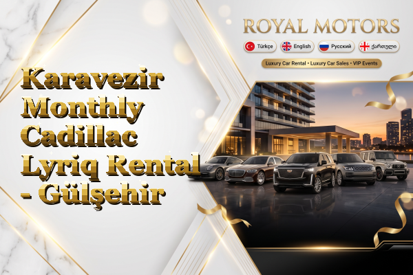 Karavezir Monthly Cadillac Lyriq Rental - Gülşehir