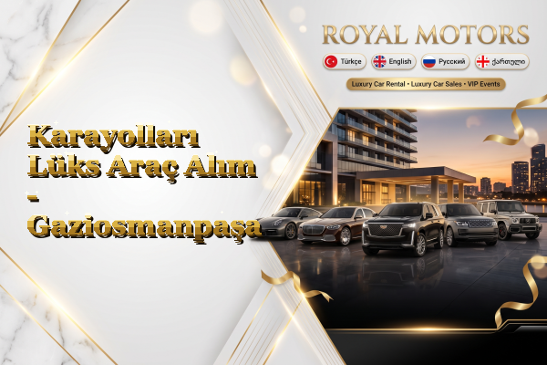 Karayolları Lüks Araç Alım - Gaziosmanpaşa