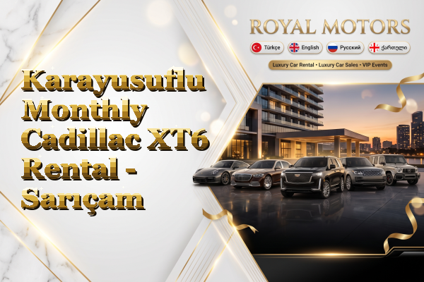 Karayusuflu Monthly Cadillac XT6 Rental - Sarıçam