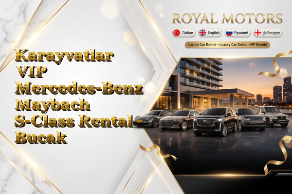 Karayvatlar VIP Mercedes-Benz Maybach S-Class Rental - Bucak