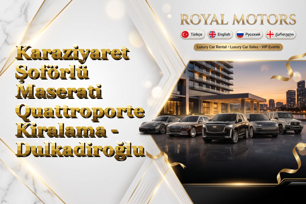 Karaziyaret Şoförlü Maserati Quattroporte Kiralama - Dulkadiroğlu