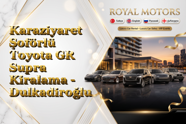 Karaziyaret Şoförlü Toyota GR Supra Kiralama - Dulkadiroğlu