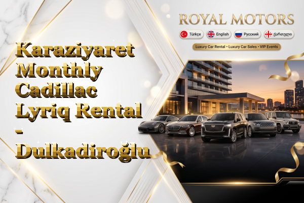 Karaziyaret Monthly Cadillac Lyriq Rental - Dulkadiroğlu