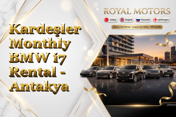 Kardeşler Monthly BMW i7 Rental - Antakya