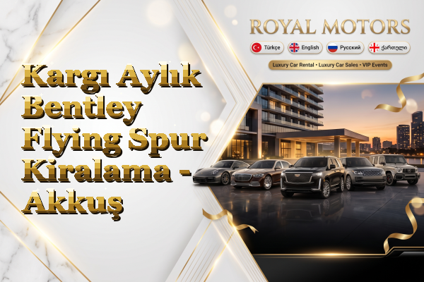 Kargı Aylık Bentley Flying Spur Kiralama - Akkuş