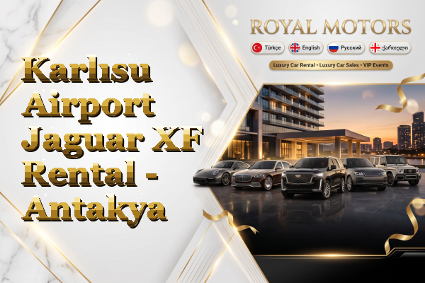 Karlısu Airport Jaguar XF Rental - Antakya