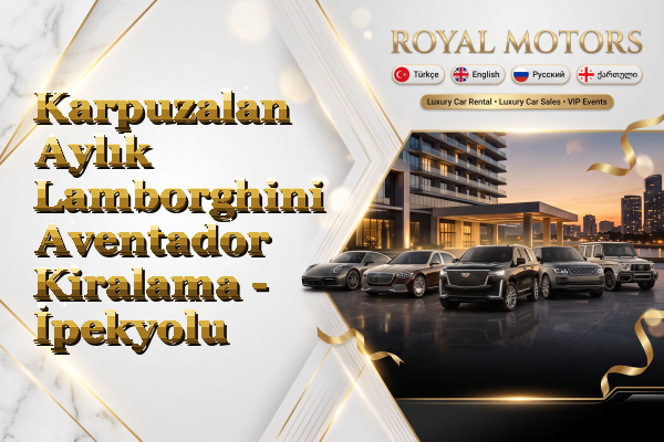 Karpuzalan Aylık Lamborghini Aventador Kiralama - İpekyolu