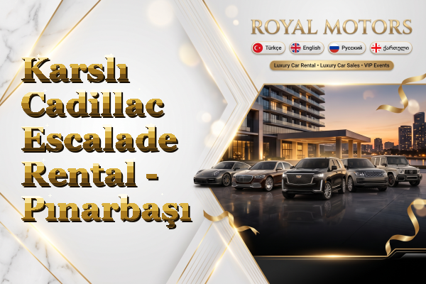Karslı Cadillac Escalade Rental - Pınarbaşı