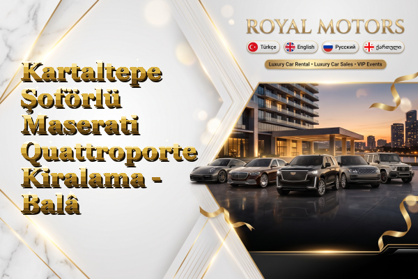 Kartaltepe Şoförlü Maserati Quattroporte Kiralama - Balâ