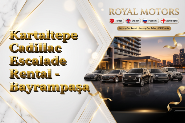 Kartaltepe Cadillac Escalade Rental - Bayrampaşa