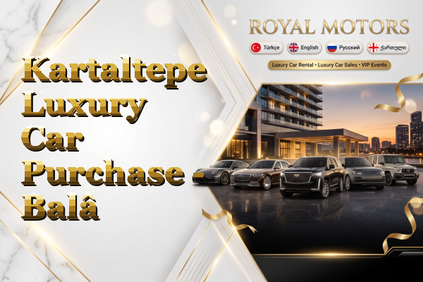 Kartaltepe Luxury Car Purchase - Balâ