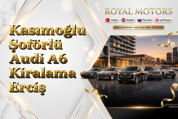 Kasımoğlu Şoförlü Audi A6 Kiralama - Erciş