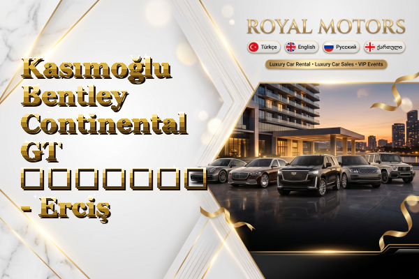 Kasımoğlu Bentley Continental GT გაყიდვა - Erciş
