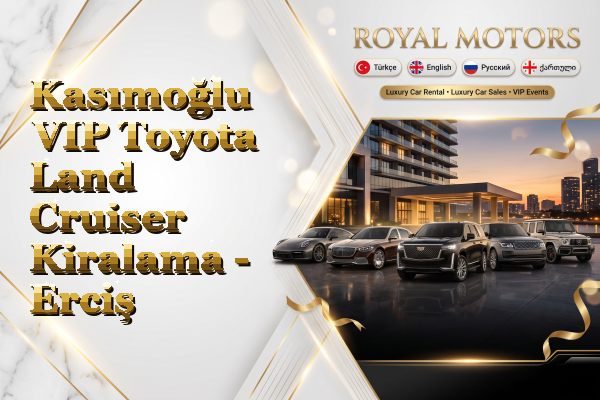 Kasımoğlu VIP Toyota Land Cruiser Kiralama - Erciş