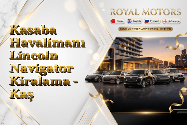 Kasaba Havalimanı Lincoln Navigator Kiralama - Kaş