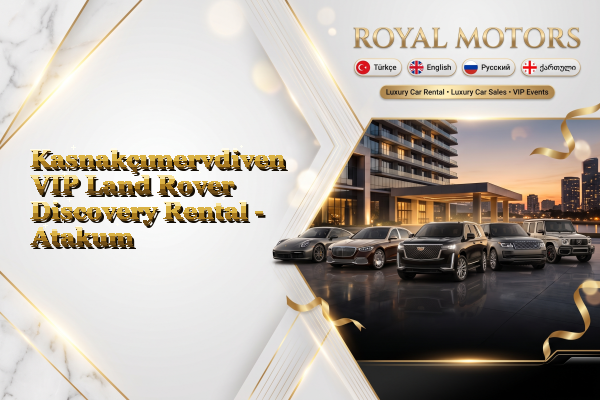 Kasnakçımervdiven VIP Land Rover Discovery Rental - Atakum