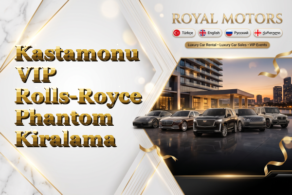 Kastamonu VIP Rolls-Royce Phantom Kiralama