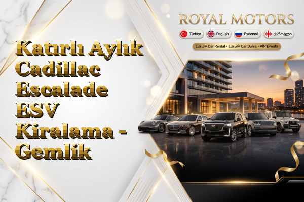 Katırlı Aylık Cadillac Escalade ESV Kiralama - Gemlik