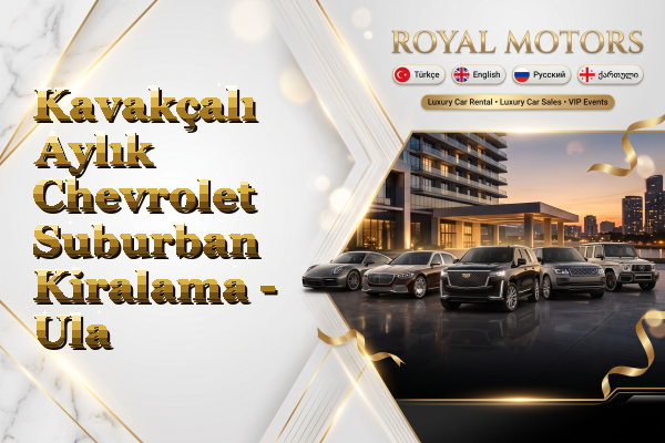 Kavakçalı Aylık Chevrolet Suburban Kiralama - Ula