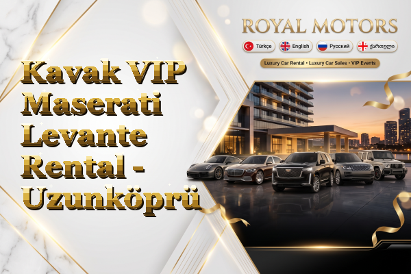 Kavak VIP Maserati Levante Rental - Uzunköprü